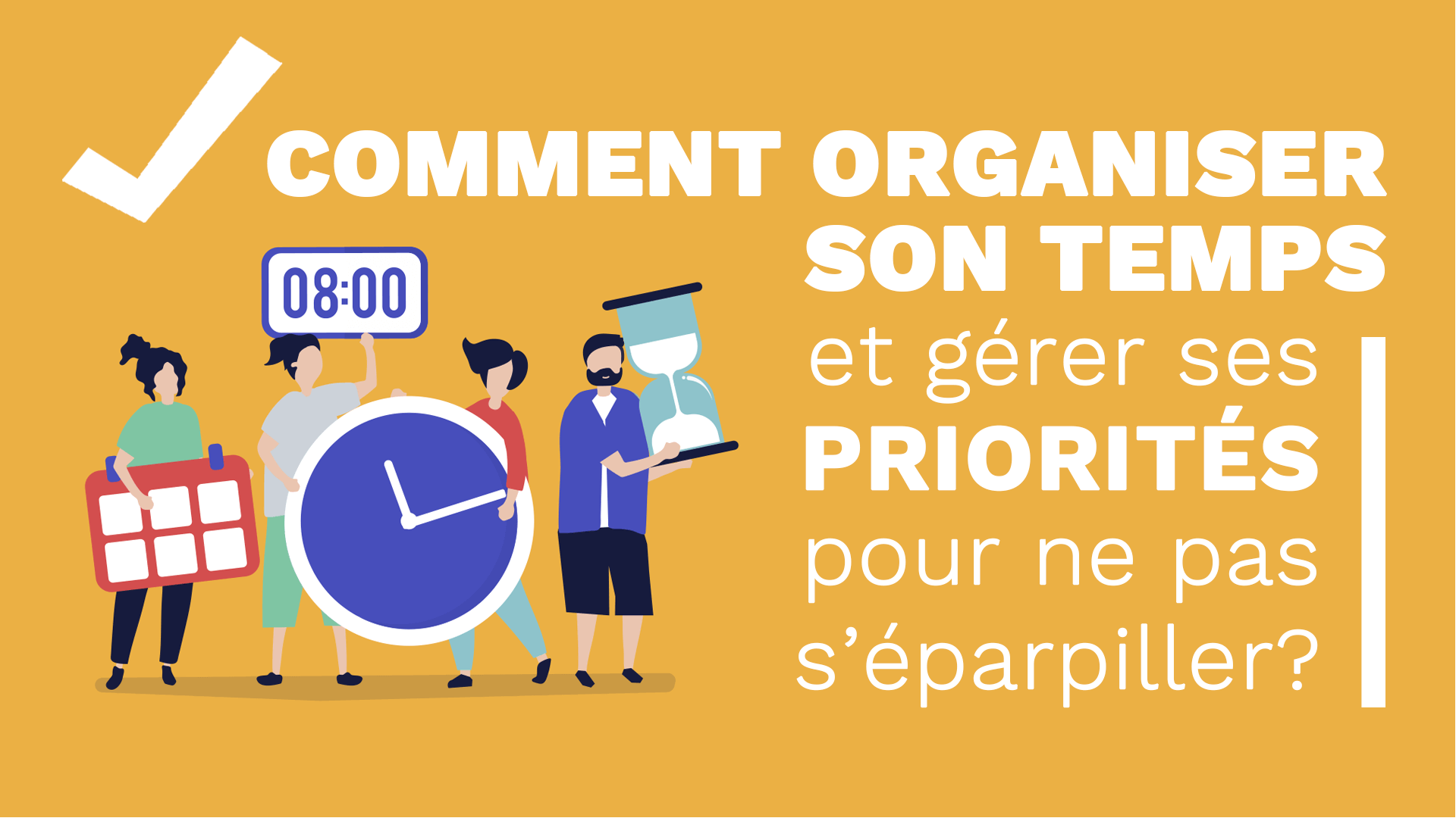 Entrepreneurs: Comment organiser son temps et gérer ses priorités pour ...